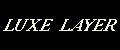 LUXE LAYER