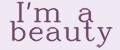 I'm a beauty