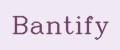 Bantify