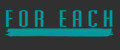 FOR EACH