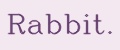 Rabbit.