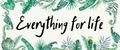 everything for life