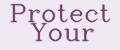 Protect Your