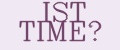IST TIME®