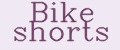 Bike shorts