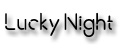 lucky night