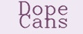 Dope Cans