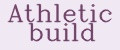 Athletic build