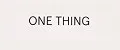One Thing