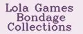 Lola Games Bondage Collections