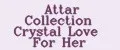 Attar Collection Crystal Love For Her