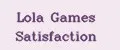 Lola Games Satisfaction