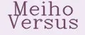 Meiho Versus