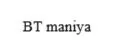 BT maniya