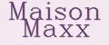Maison Maxx