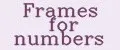 Frames for numbers