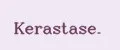 Kerastase.