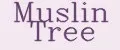 Muslin Tree