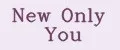 New Only You