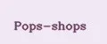 Pops-shops