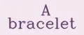 A bracelet