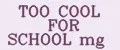 TOO COOL FOR SCHOOL mg