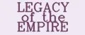 LEGACY of the EMPIRE