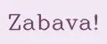 Zabava!