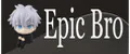 Epic Bro
