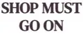 SHOP MUST GO ON