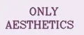 ONLY AESTHETICS
