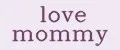 love mommy