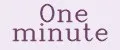 One minute