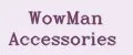 WowMan Accessories