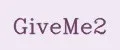GiveMe2