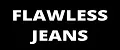 FLAWLESS JEANS