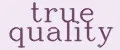 true quality