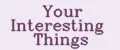 Your Interesting Things