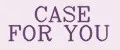 Case for you