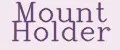 Mount Holder