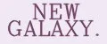 NEW GALAXY.