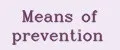 Means of prevention