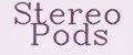 STEREO PODS