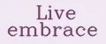 Live embrace