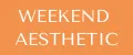 WEEKEND AESTHETIC