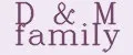 D&M family