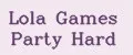 Lola Games Party Hard