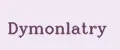 Dymonlatry