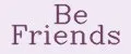 Be Friends
