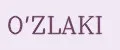 O'ZLAKI